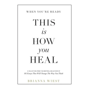 When You're Ready, This is How You Heal by Brianna Wiest